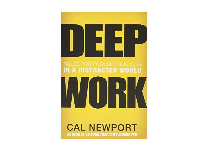 Deep Work: Rules for Focused Success in a Distracted World - Cal Newport - 9781455586691