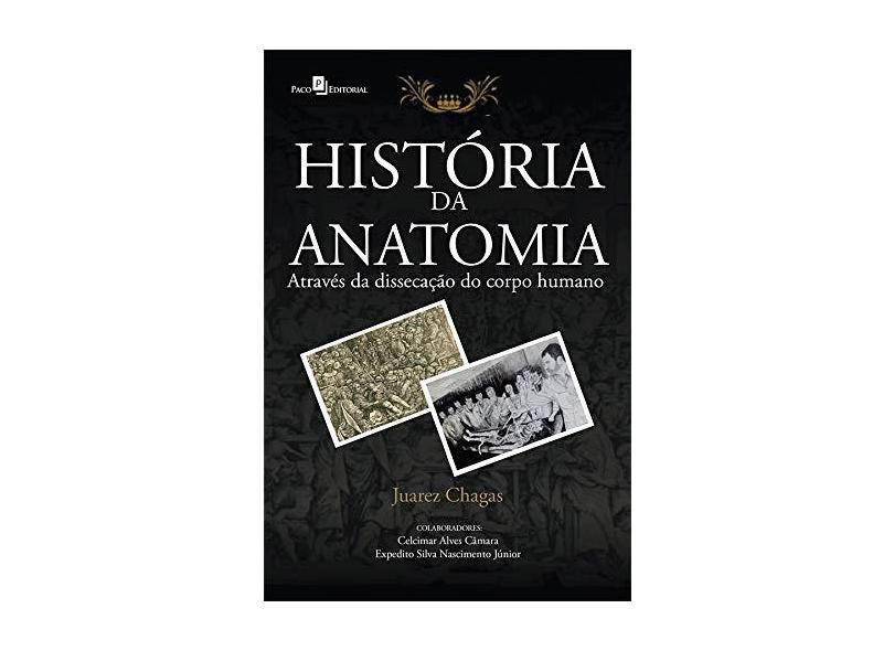 História da Anatomia: Através da Dissecação do Corpo Humano - Juarez Chagas - 9788546213894