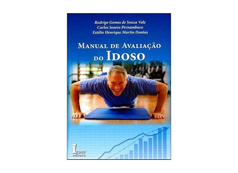 Manual de Avaliação do Idoso - Dantas, Estélio Henrique Martin; Pernambuco, Carlos Soares; Vale, Rodrigo Gomes De Souza - 9788527412858