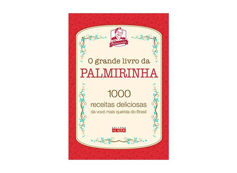 O Grande Livro Da Palmirinha - 1000 Receitas Deliciosas Da Vovó Mais Querida Do Brasil - Onofre,palmira - 9788578815059