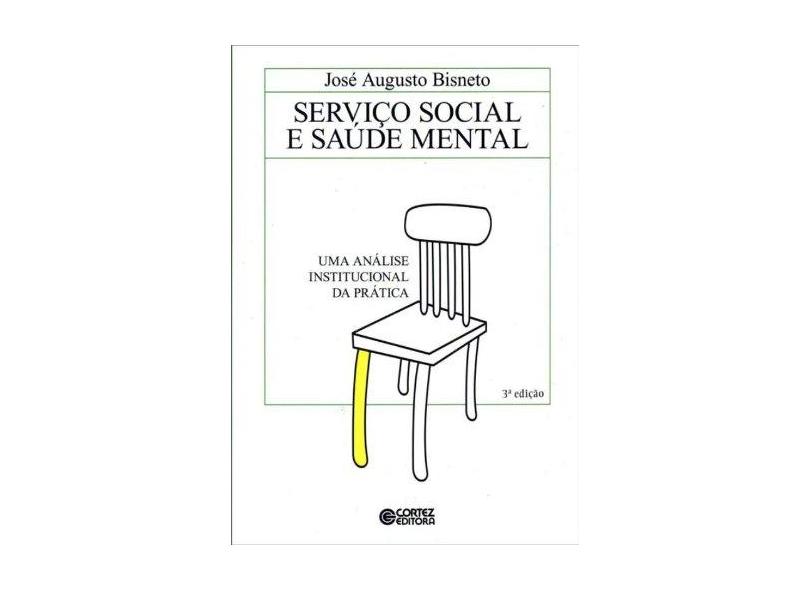 Serviço Social e Saúde Mental - Uma Análise Institucional da Prática - Bisneto, José Augusto - 9788524913136