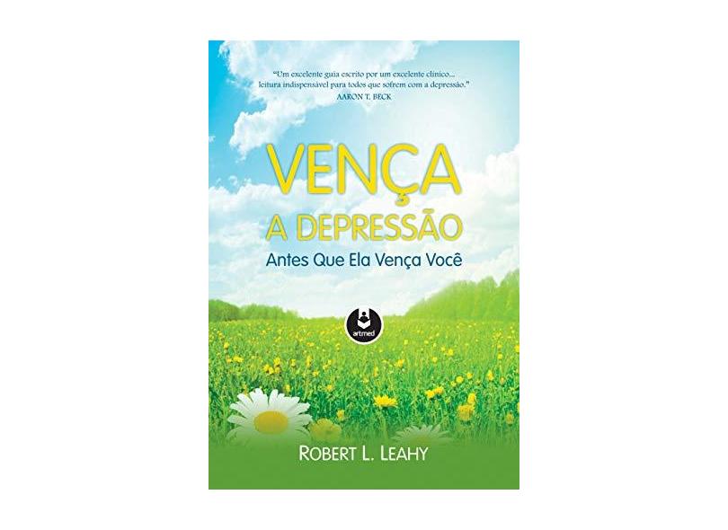 Vença A Depressão Antes Que Ela Vença Você - Leahy, Robert L. - 9788582712153