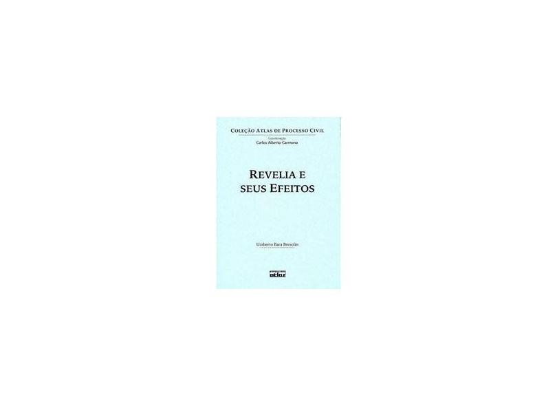 Revelia e seus Efeitos - Col. Atlas de Processo Civil - Bresolin