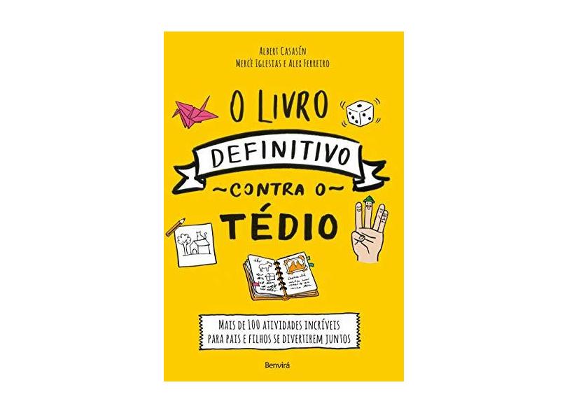 O Livro Definitivo Contra o Tédio - Mais de 100 Atividades Incríveis Para Pais e Filhos Se Divertire - Casasín, Albert; Ferreiro, Alex; Iglesias, Mercè - 9788557170087