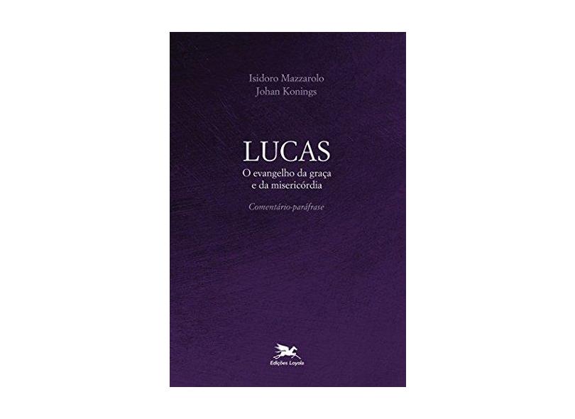 Lucas, o Evangelho da Graça e da Misericórdia - Johan Konings - 9788515043804