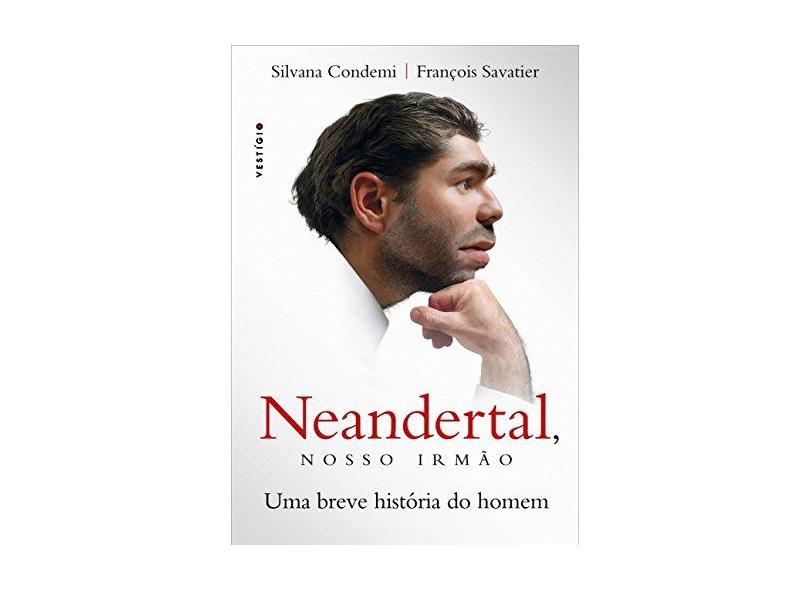 Neandertal, Nosso Irmão - Silvana Condemi - 9788582864517