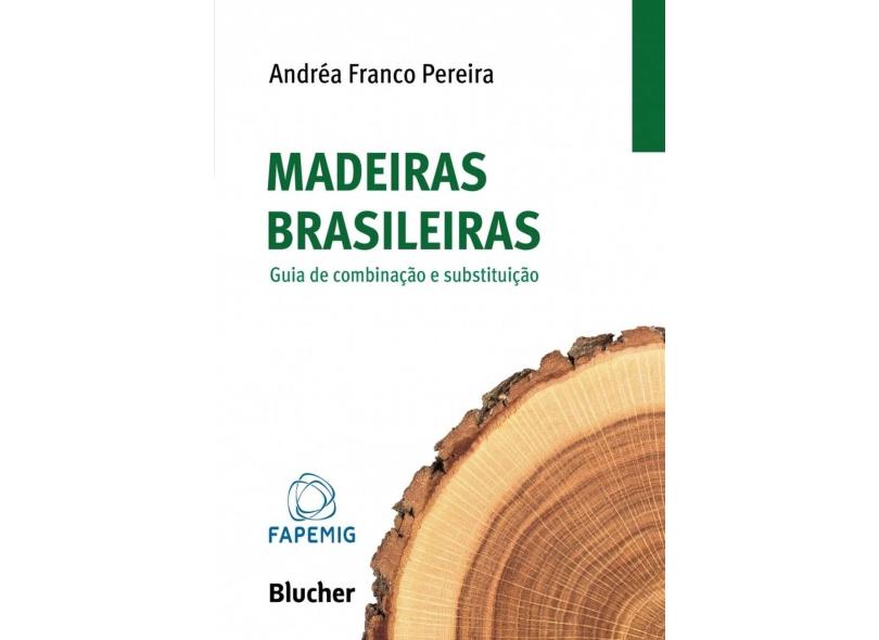 Madeiras Brasileiras: Guia de Combinação e Substituição - Andréa Franco Pereira - 9788521207351