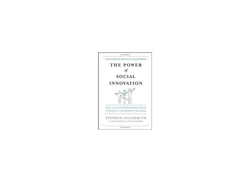 The Power of Social Innovation: How Civic Entrepreneurs Ignite Community Networks for Good - Stephen Goldsmith - 9780470576847