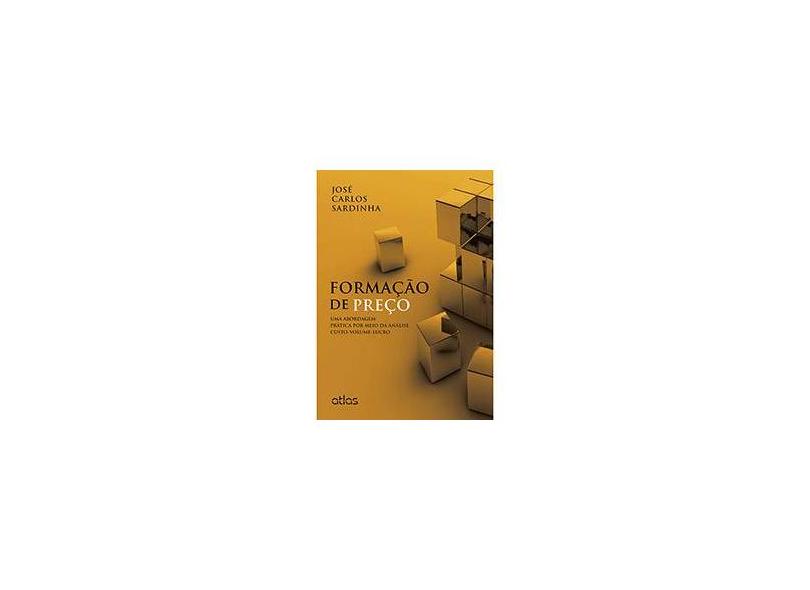 Formação de Preço: Uma Abordagem Prática Por Meio da Análise Custo-Volume-Lucro - Jose Carlos Sardinha - 9788522479603