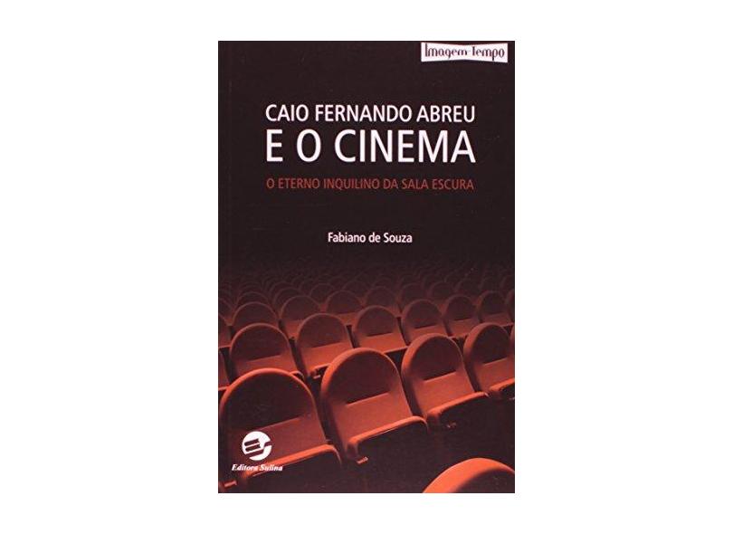 Caio Fernando Abreu E O Cinema. O Eterno Inquilino Da Sala Escura - Capa Dura - 9788520506202