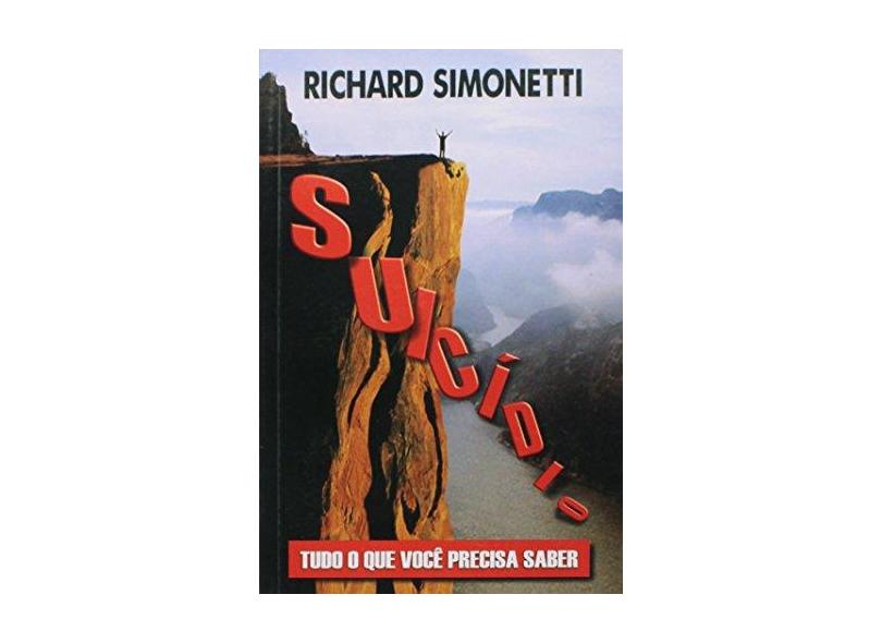 Suicídio - Tudo o Que Você Precisa Saber - Simonetti, Richard - 9788586359583