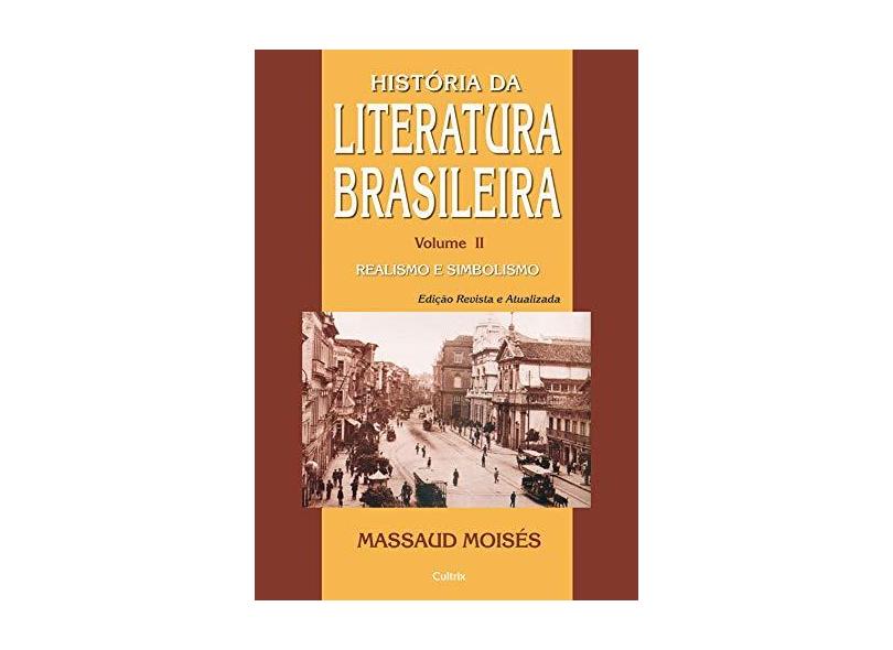 História da Literatura Brasileira - Vol. II Realismo e Simbolismo - 2ª Ed. 2017 - Moisés, Massaud - 9788531613647