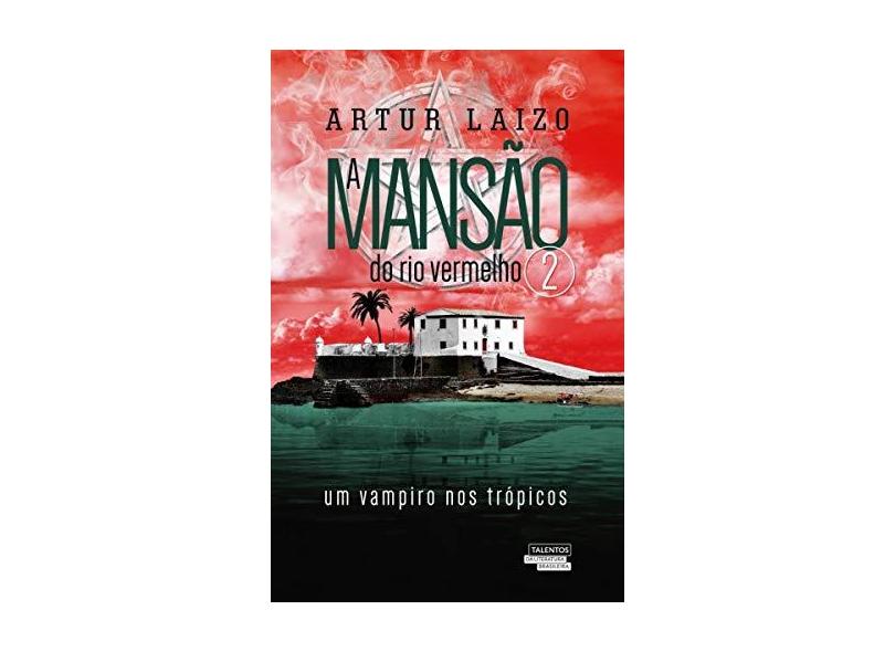 A Mansão do Rio Vermelho - Um Vampiro Nos Trópicos - Vol. 2 - Artur Laizo - 9788542813487