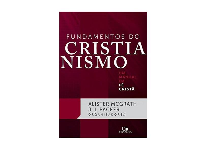 Fundamentos do Cristianismo. Um Manual da Fé Cristã - Alister Mcgrath - 9788527505758