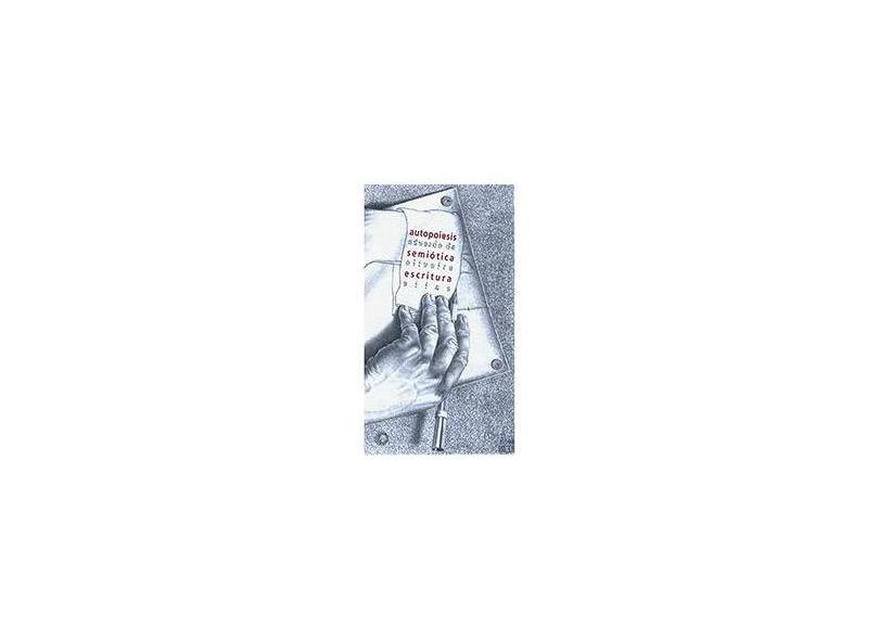 Autopoiesis, Semiótica, Escritura - Eduardo De Oliveira Elias - 9788527308281