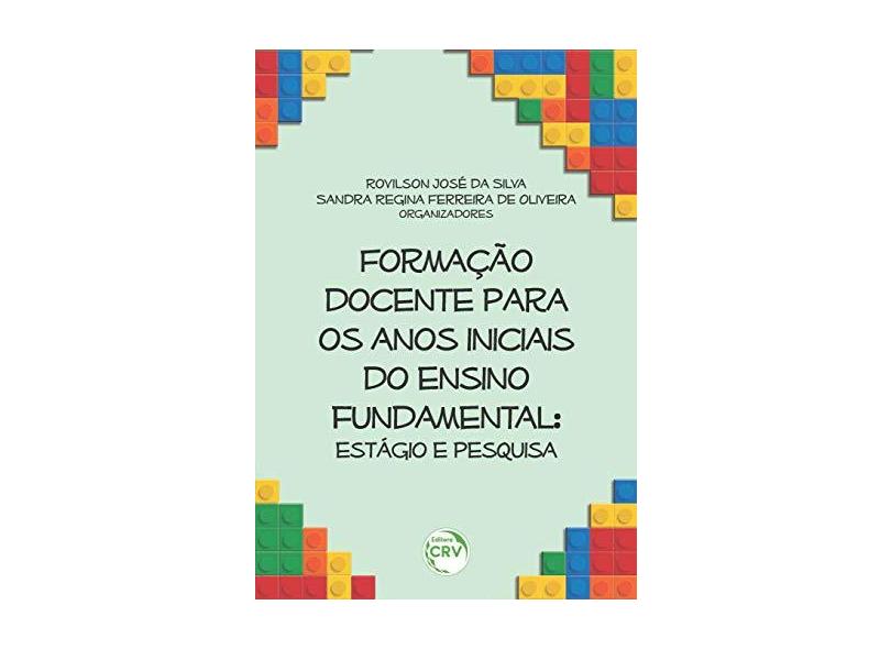 Formação Docente Para os Anos Iniciais do Ensino Fundamental - Estágio e Pesquisa - Rovilson José Da Silva - 9788544411841