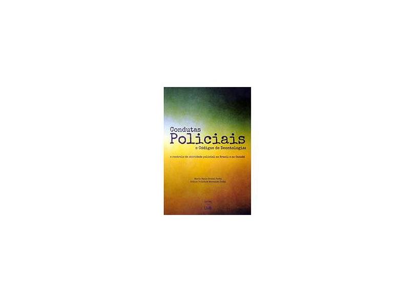 Condutas Policiais e Códigos de Deontologia: O Controle da Atividade Policial no Brasil e no Canadá - Maria Stela Grossi Porto, Arthur Trindade Maranhão Costa - 9788523010911