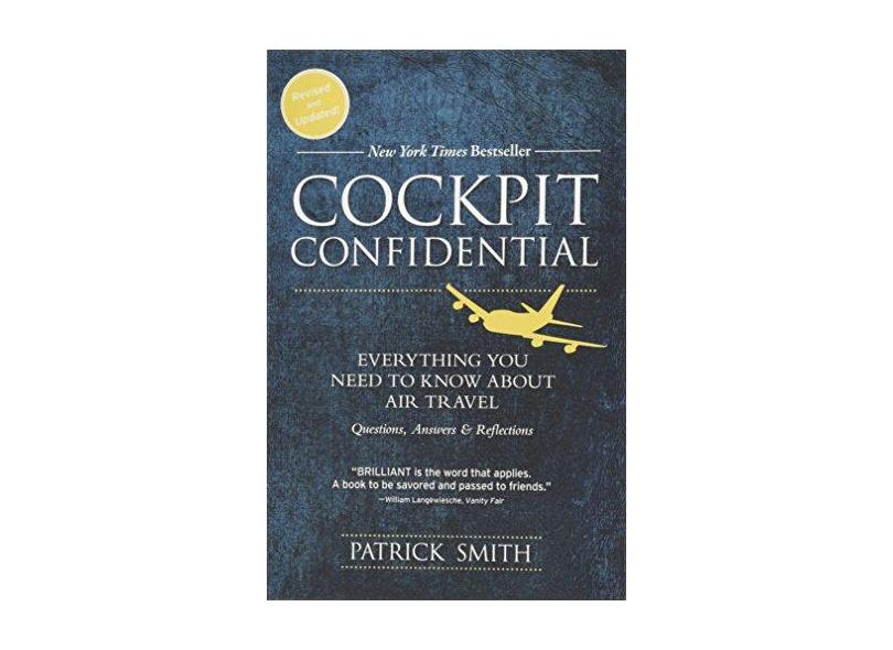 Cockpit Confidential - Everything You Need To Know About Air Travel: Questions, Answers, And Reflections - Smith,patrick - 9781492663966