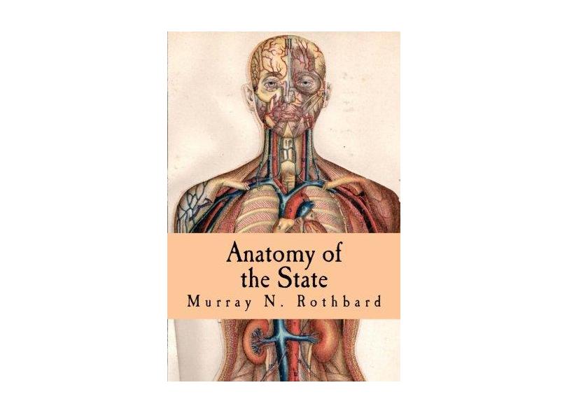 Anatomy Of The State - "rothbard, Murray N." - 9781514674987