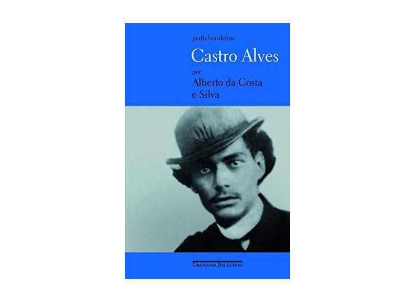 Castro Alves - Um Poeta Sempre Jovem - Col. Perfis Brasileiros - Silva, Alberto Da Costa E - 9788535907896