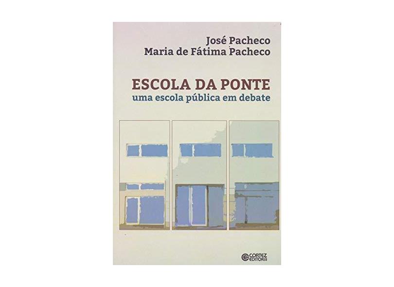 Escola da Ponte. Uma Escola Pública em Debate - José Pacheco - 9788524923609