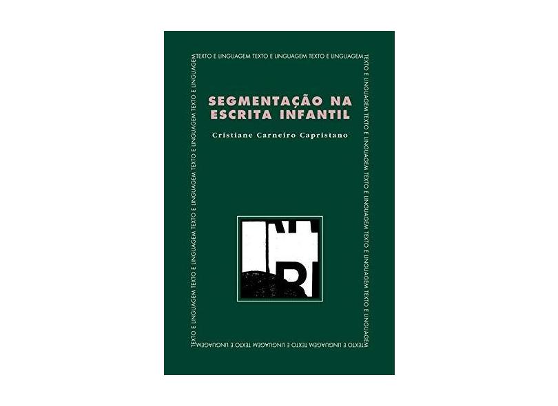 Segmentação na Escrita Infantil - Capristano, Cristiane Carneiro - 9788533623521