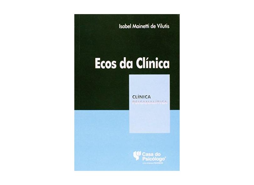 Ecos da Clínica - Col. Clínica Psicanalítica - Vilutis, Isabel Mainetti De - 9788580403824