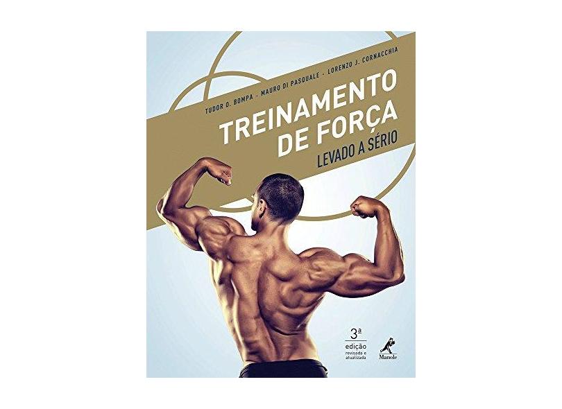 Treinamento de Força Levado A Sério - 3ª Ed. 2015 - Bompa, Tudor O.; Cornacchia, Lorenzo J.; Pasquale, Mauro Di - 9788520439753