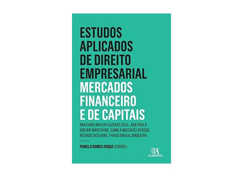 Estudos Aplicados do Direto Empresarial: Mercados Financeiro e de Capitais - Pamela Romeu Roque - 9788584931750
