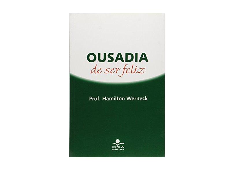 Ousadia de Ser Feliz - Werneck, Hamilton; Hopstein, Graciela; Urani, A. - 9788574902203