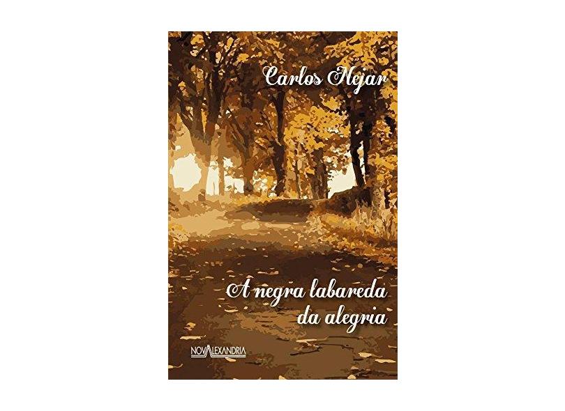A Negra Labareda da Alegria - Nova Ortografia - Nejar, Carlos - 9788574923512