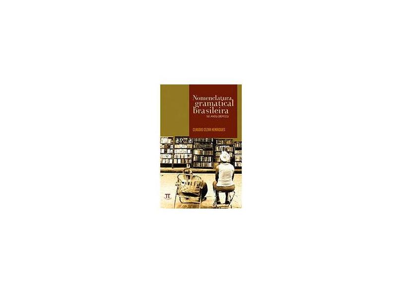 Nomenclatura Gramatical Brasileira - 50 Anos Depois - Henriques, Claudio Cezar - 9788588456990