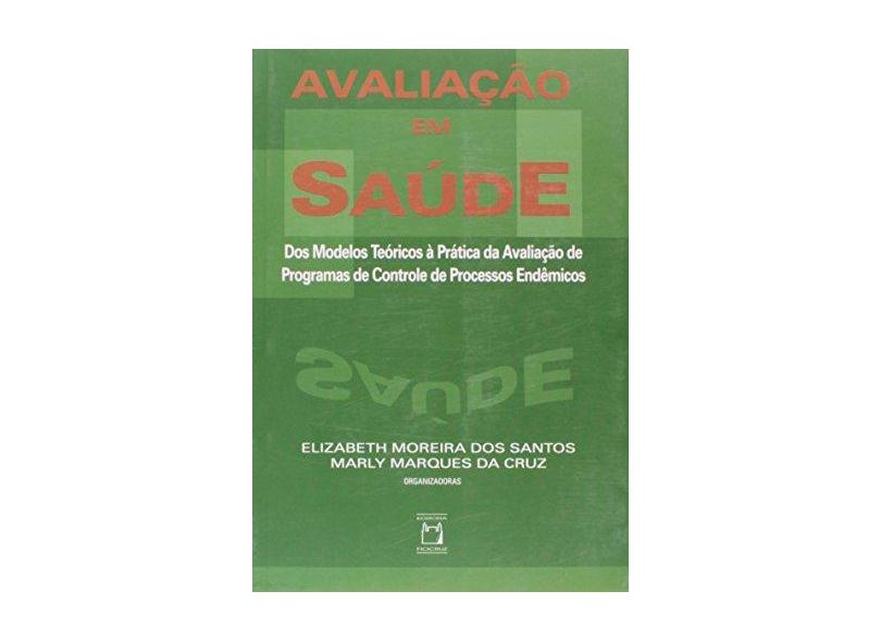 Avaliação em Saúde. Dos Modelos Teóricos à Prática da Avaliação de Programas de Controle de Processos Endêmicos - Capa Comum - 9788575414477