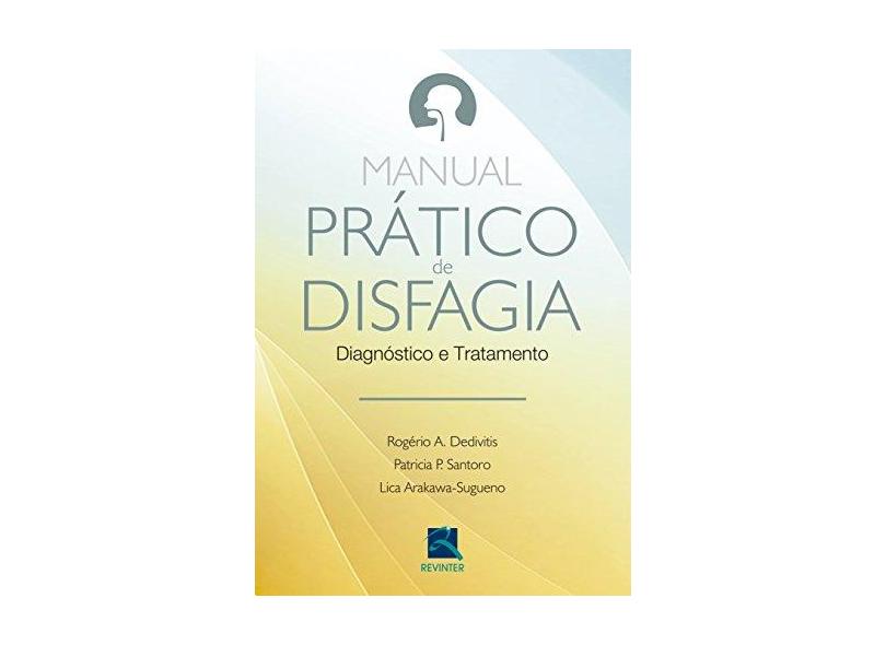 Manual Prático de Disfagia: Diagnóstico e Tratamento - Rog&#233;rio A. Dedivitis - 9788537206942