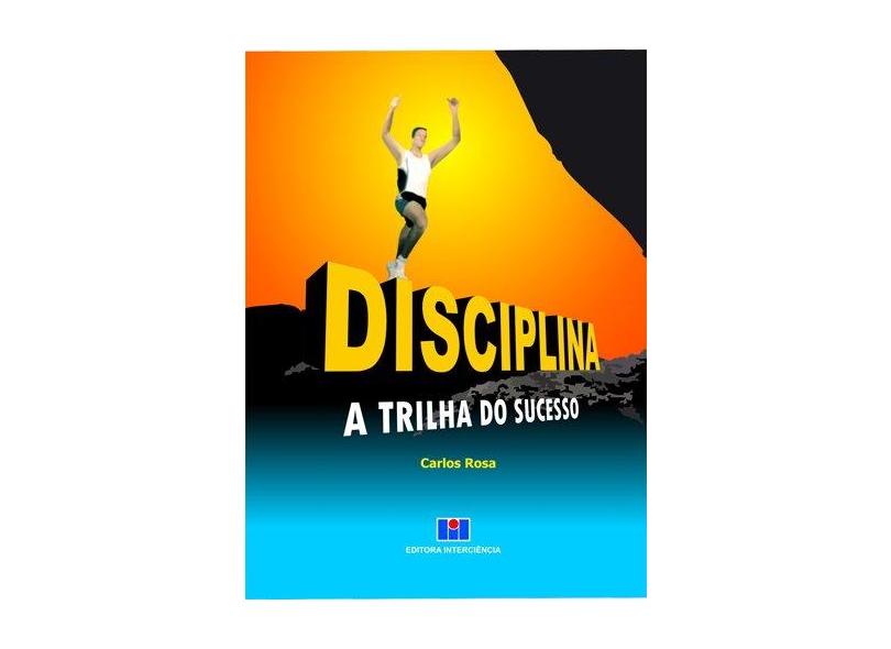 Disciplina - A Trilha do Sucesso - Rosa, Carlos - 9788571931954