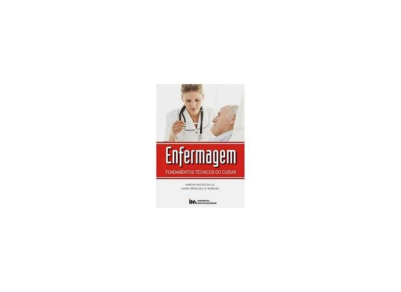 Enfermagem Fundamentos Técnicos Do Cuidar - Marcia Falcao Da Luz, - 9788599868683