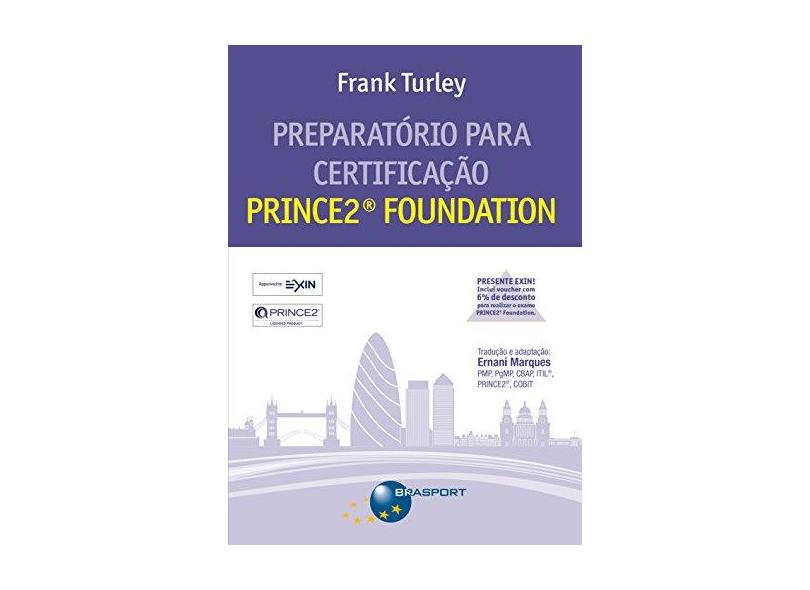 Preparatório Para Certificação Prince2® Foundation - Turley, Frank - 9788574527109