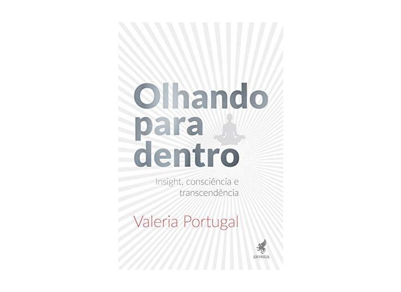 Olhando Para Dentro: Insight, Consciência e Transcendência - Valeria Portugal - 9788583111016