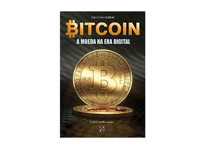 Bitcoin. A Moeda na Era Digital - Fernando Ulrich - 9788581190761