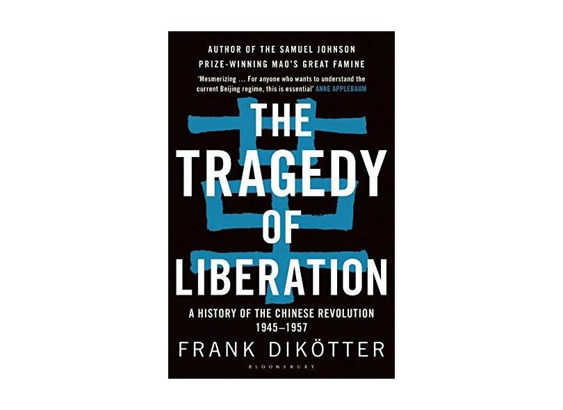 The Tragedy of Liberation: A History of the Chinese Revolution 1945-1957 - Frank Dikötter - 9781408886359