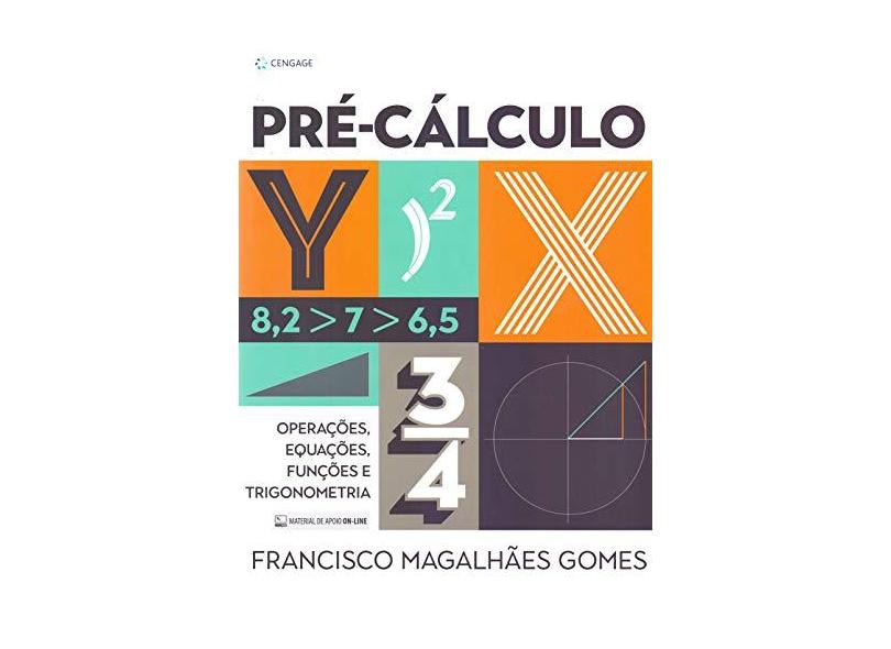 Pré-Cálculo: Operações, Equações, Funções E Sequências - Francisco Magalhães Gomes - 9788522127894