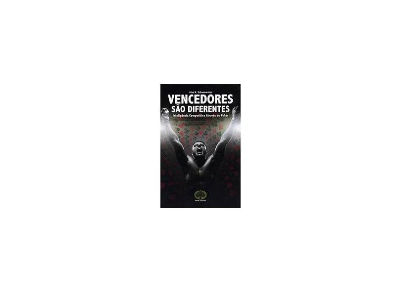 Vencedores São Diferentes: Inteligência Competitiva Através do Poker - Alan N. Schoonmaker - 9788561255312