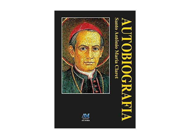 Autobiografia - Santo Antônio Maria Claret - Claret,santo Antônio Maria - 9788527611893