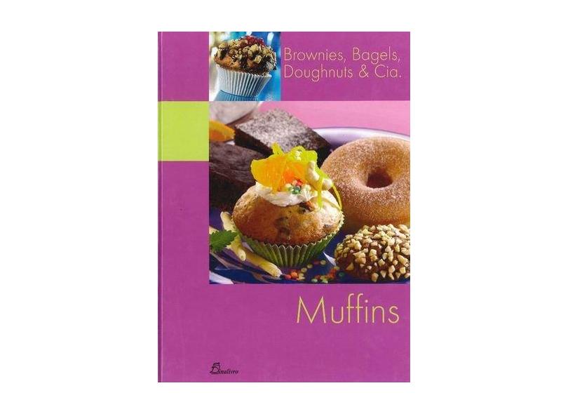 Muffins. Brownies, Bagels, Doughnuts e Cia - Bagels Doughnuts Cia Brownies - 9789725764138