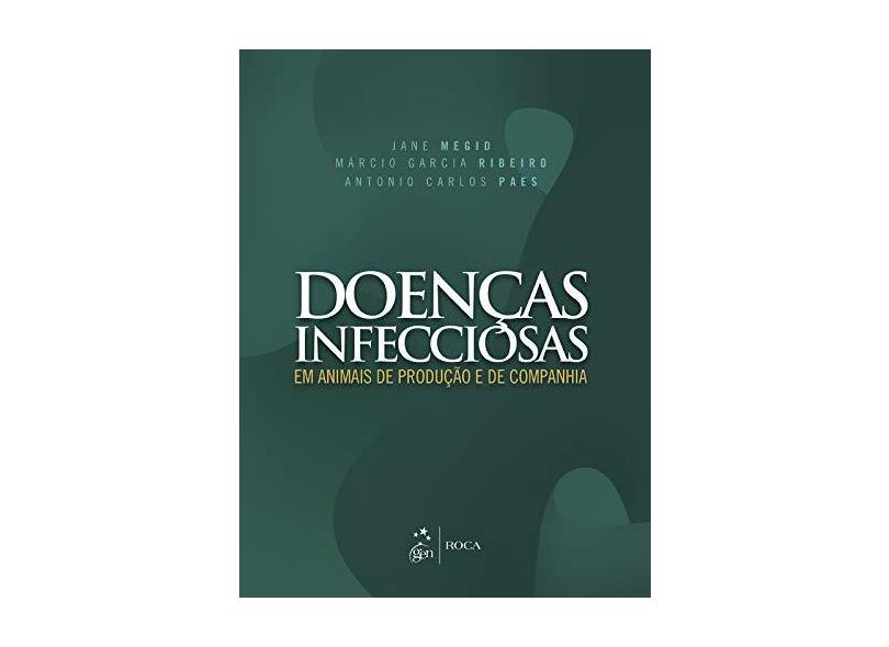 Doenças Infecciosas Em Animais de Produção e de Companhia - Megid, Jane; Paes, Antonio Carlos; Ribeiro, Márcio Garcia - 9788527727891