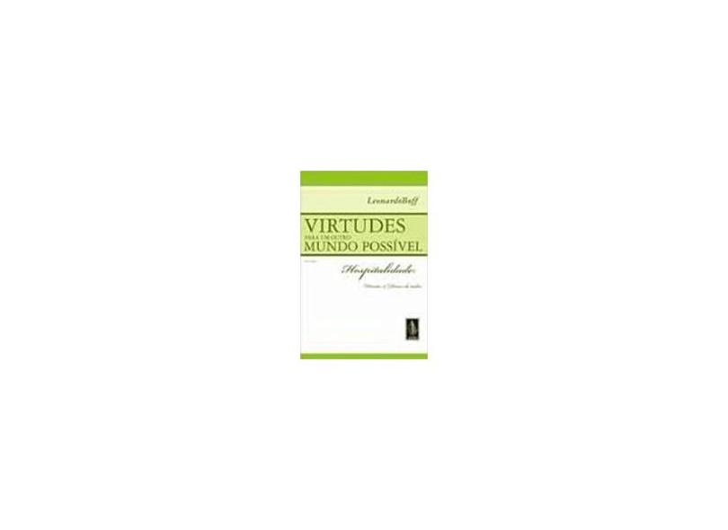 Virtudes para um Outro Mundo Possível - Vol. I: Hospitalidade: Direito & Dever de Todos - Boff, Leonardo - 9788532632128