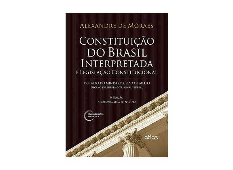 Constituição do Brasil Interpretada e Legislação Constitucional - 9ª Ed. 2013 - Moraes, Alexandre De - 9788522474813