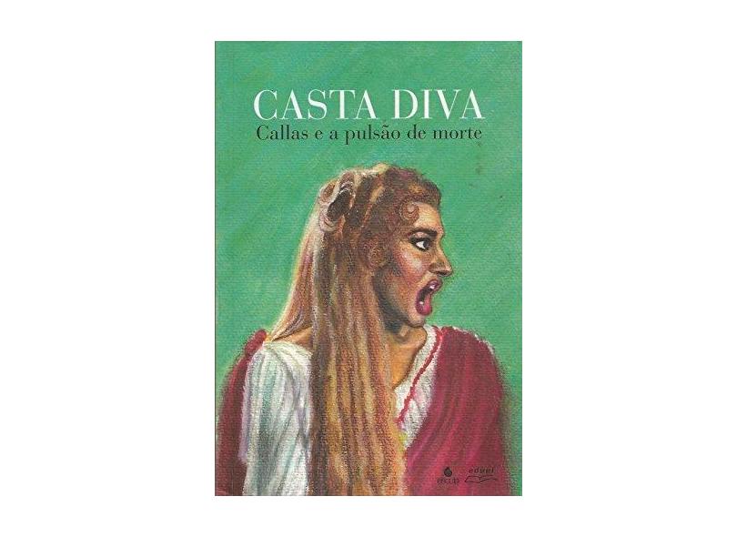 Casta Diva. Callas E A Pulsao De Morte - Capa Comum - 9788571373068