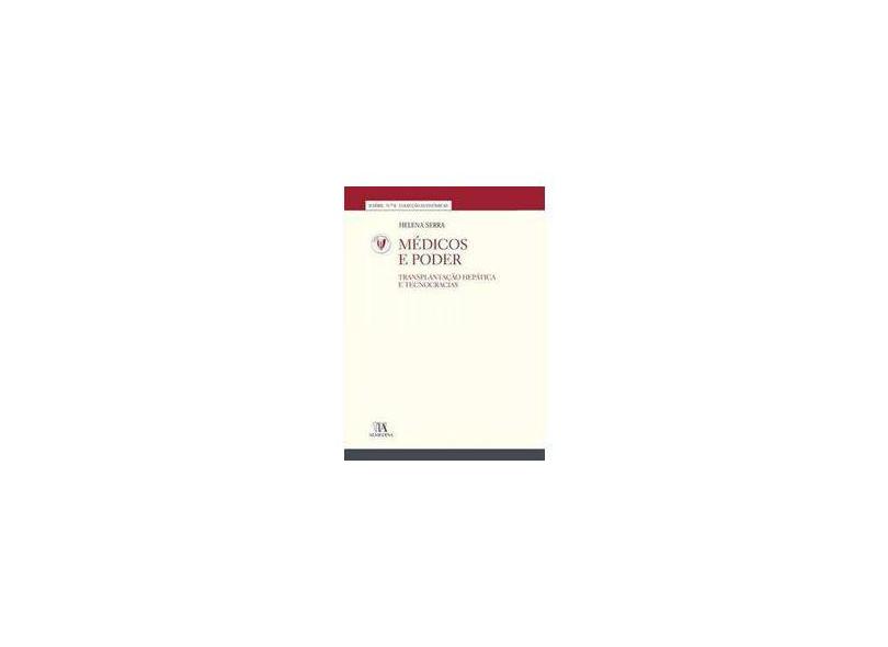 Médicos e Poder. Transplantação Hepática e Tecnocracias - Número 8: Volume 8 - Helena Serra - 9789724035871