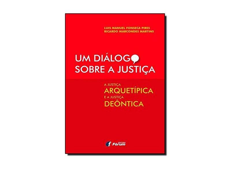 Diálogo Sobre a Justiça, Um - Luis Manuel Fonseca Pires,  Ricardo Marcondes Martins. - 9788577005369